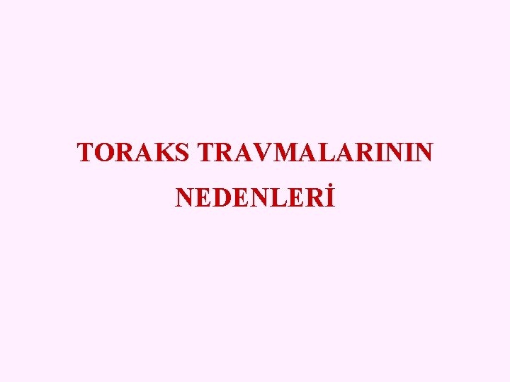 TORAKS TRAVMALARININ NEDENLERİ 