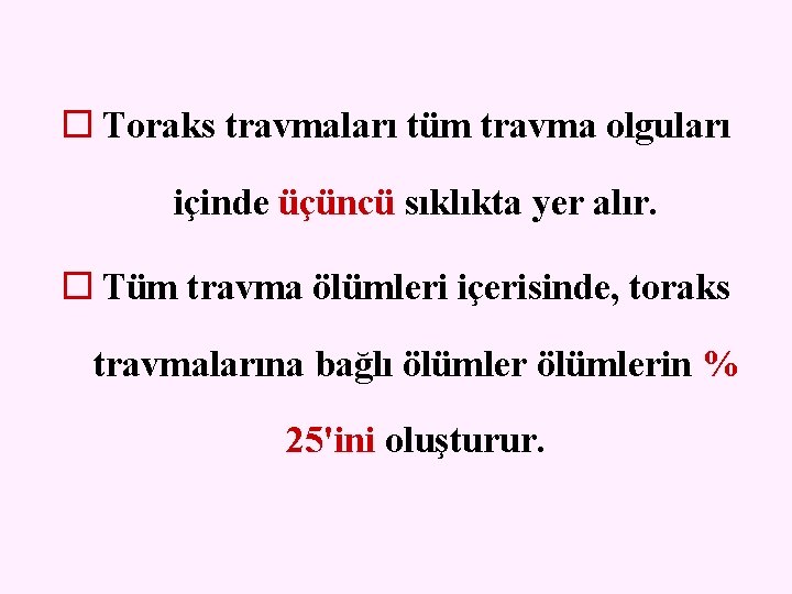 o Toraks travmaları tüm travma olguları içinde üçüncü sıklıkta yer alır. o Tüm travma