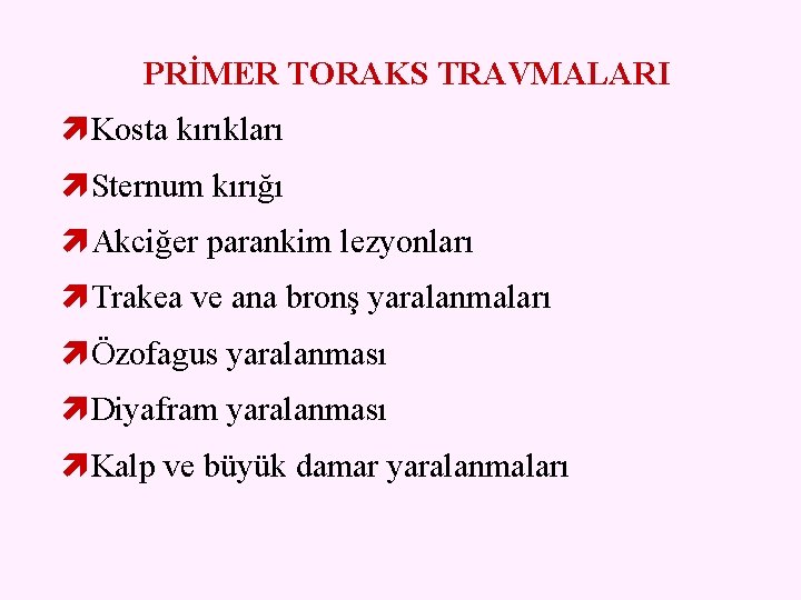 PRİMER TORAKS TRAVMALARI Kosta kırıkları Sternum kırığı Akciğer parankim lezyonları Trakea ve ana bronş