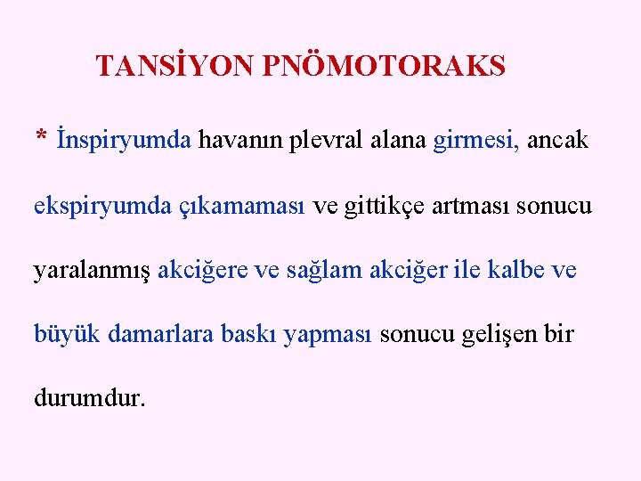 TANSİYON PNÖMOTORAKS * İnspiryumda havanın plevral alana girmesi, ancak ekspiryumda çıkamaması ve gittikçe artması