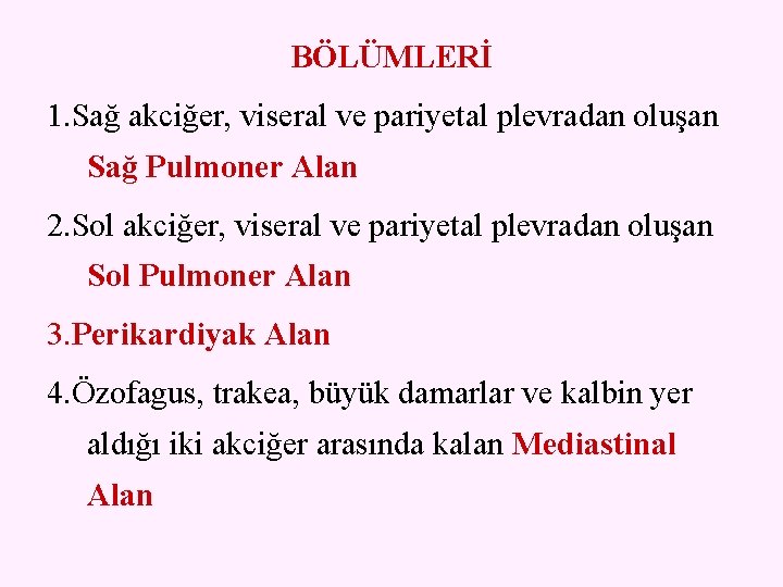 BÖLÜMLERİ 1. Sağ akciğer, viseral ve pariyetal plevradan oluşan Sağ Pulmoner Alan 2. Sol