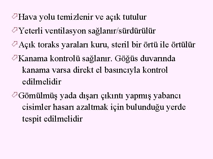  Hava yolu temizlenir ve açık tutulur Yeterli ventilasyon sağlanır/sürdürülür Açık toraks yaraları kuru,