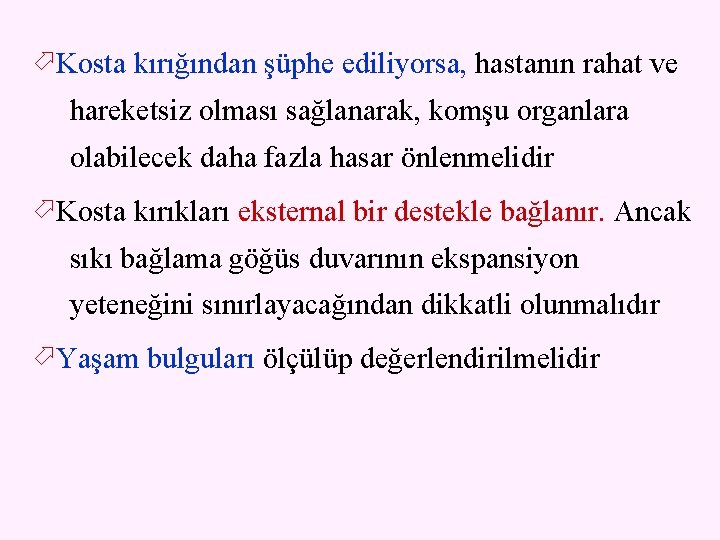  Kosta kırığından şüphe ediliyorsa, hastanın rahat ve hareketsiz olması sağlanarak, komşu organlara olabilecek