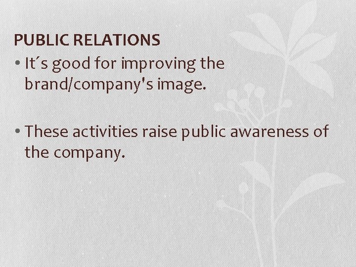 PUBLIC RELATIONS • It´s good for improving the brand/company's image. • These activities raise