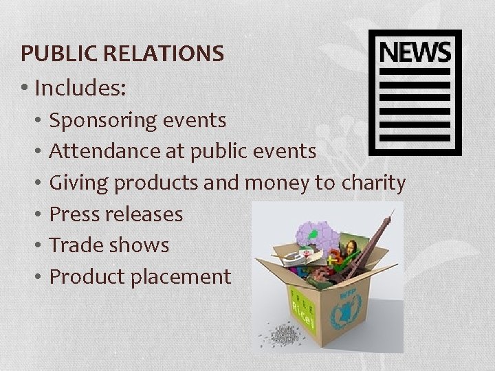 PUBLIC RELATIONS • Includes: • Sponsoring events • Attendance at public events • Giving