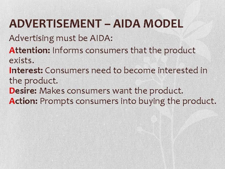 ADVERTISEMENT – AIDA MODEL Advertising must be AIDA: Attention: Informs consumers that the product