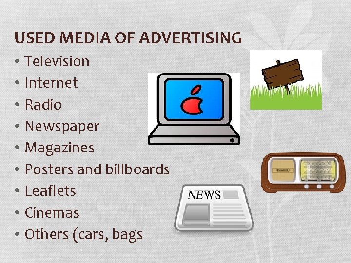 USED MEDIA OF ADVERTISING • Television • Internet • Radio • Newspaper • Magazines