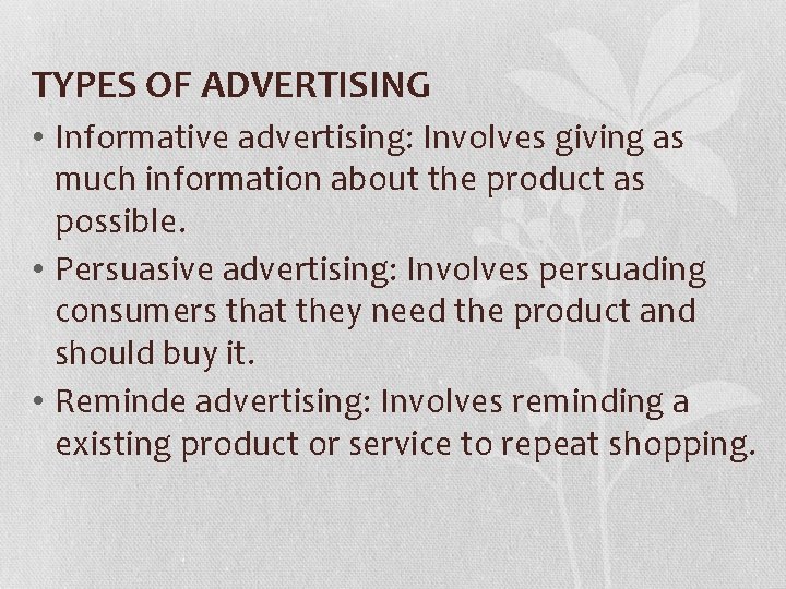 TYPES OF ADVERTISING • Informative advertising: Involves giving as much information about the product