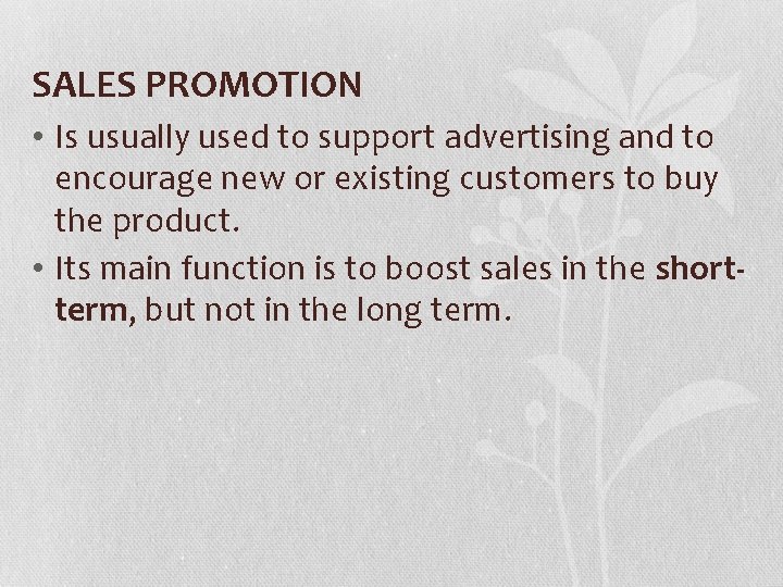 SALES PROMOTION • Is usually used to support advertising and to encourage new or