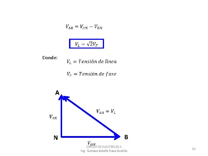  Donde: A N B CIRCUITOS ELECTRICOS II Ing. Gustavo Adolfo Nava Bustillo 10