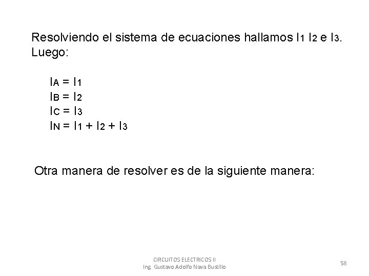 Resolviendo el sistema de ecuaciones hallamos I 1 I 2 e I 3. Luego: