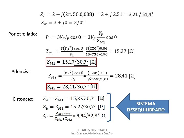  Por otro lado: Además: Entonces: SISTEMA DESEQUILIBRADO CIRCUITOS ELECTRICOS II Ing. Gustavo Adolfo