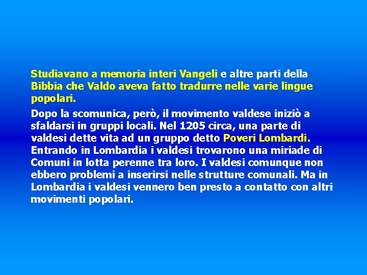 Studiavano a memoria interi Vangeli e altre parti della Bibbia che Valdo aveva fatto