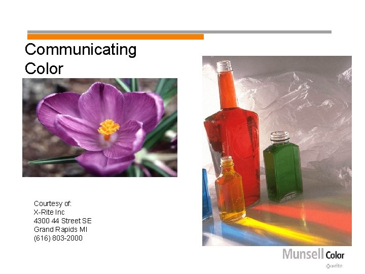 Communicating Color Courtesy of: X-Rite Inc 4300 44 Street SE Grand Rapids MI (616)