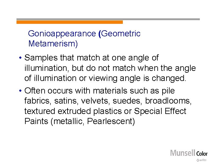 Gonioappearance (Geometric Metamerism) • Samples that match at one angle of illumination, but do