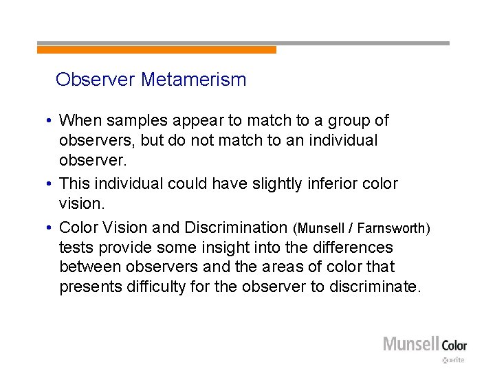 Observer Metamerism • When samples appear to match to a group of observers, but