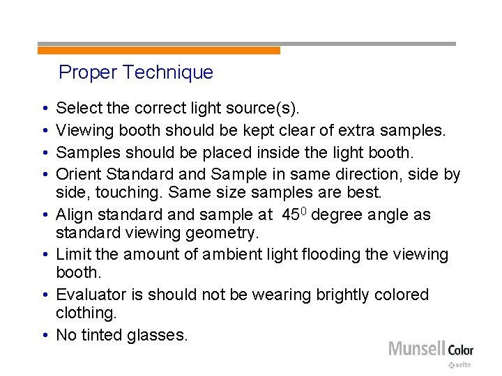 Proper Technique • • Select the correct light source(s). Viewing booth should be kept