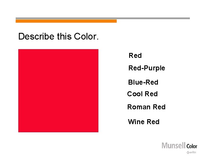 Describe this Color. Red-Purple Blue-Red Cool Red Roman Red Wine Red 