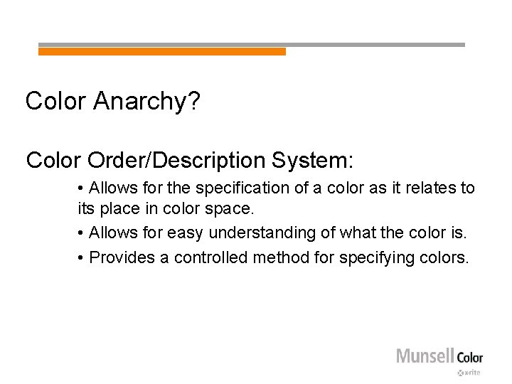Color Anarchy? Color Order/Description System: • Allows for the specification of a color as
