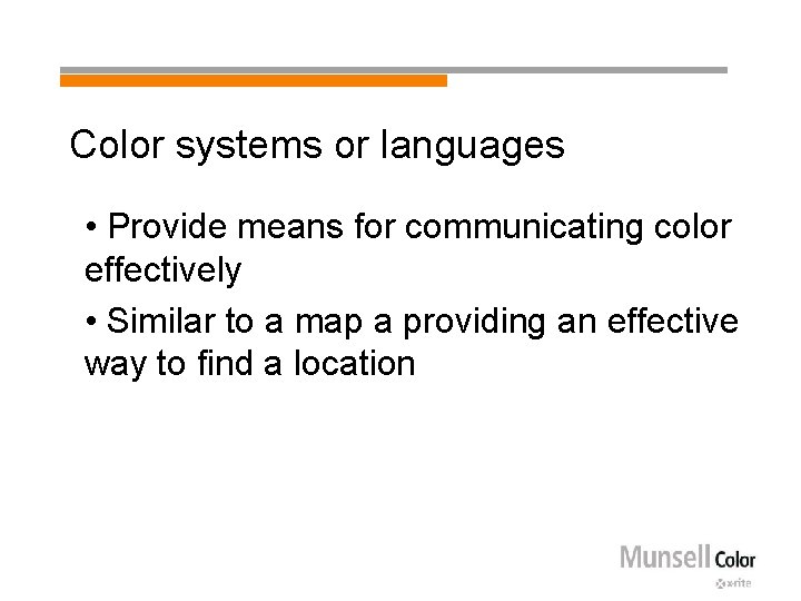 Color systems or languages • Provide means for communicating color effectively • Similar to