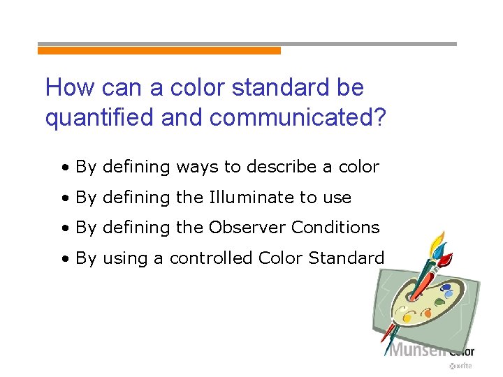How can a color standard be quantified and communicated? • By defining ways to