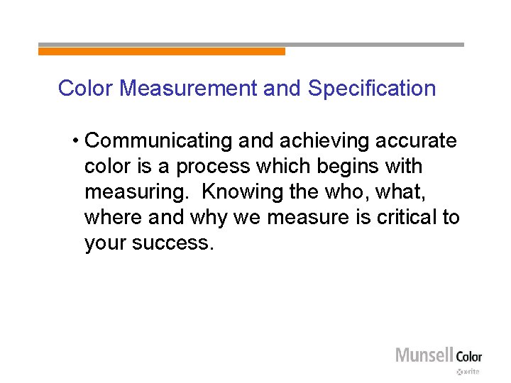 Color Measurement and Specification • Communicating and achieving accurate color is a process which