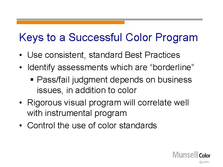 Keys to a Successful Color Program • Use consistent, standard Best Practices • Identify
