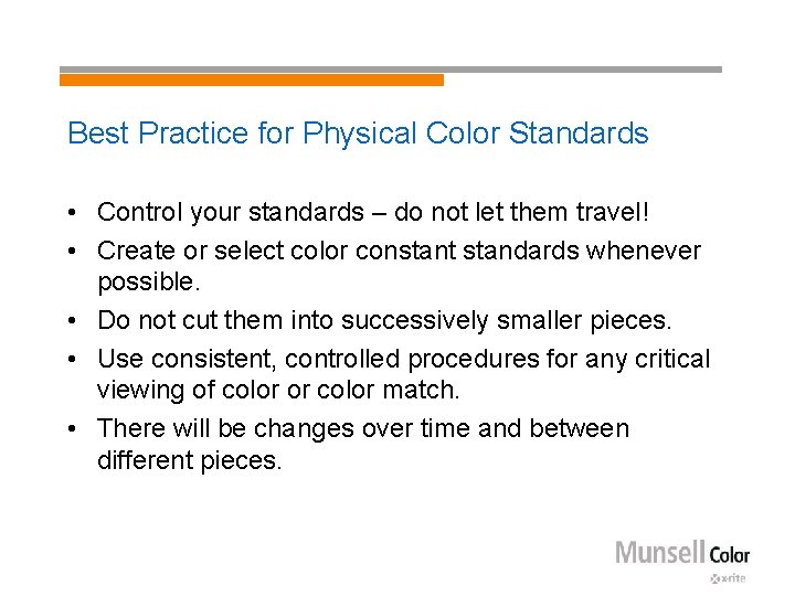Best Practice for Physical Color Standards • Control your standards – do not let