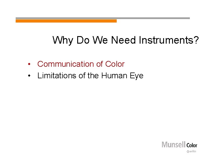 Why Do We Need Instruments? • Communication of Color • Limitations of the Human