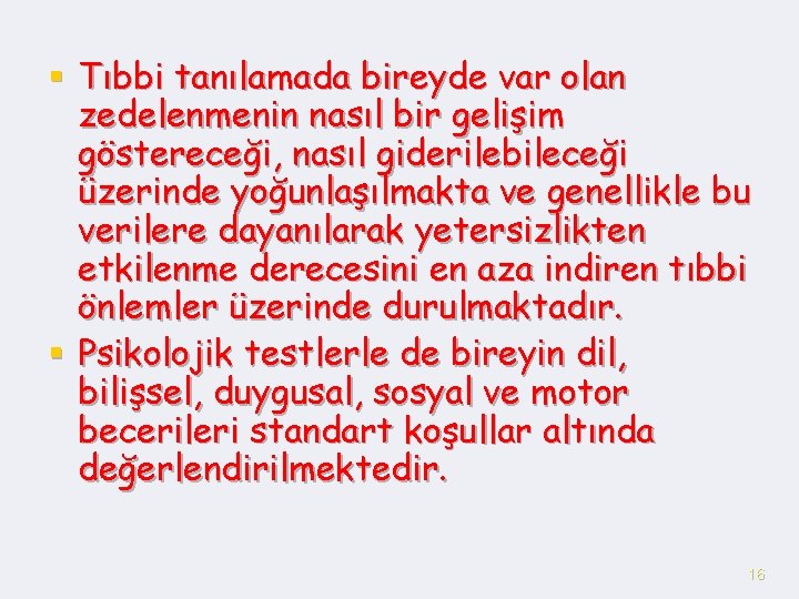 § Tıbbi tanılamada bireyde var olan zedelenmenin nasıl bir gelişim göstereceği, nasıl giderilebileceği üzerinde