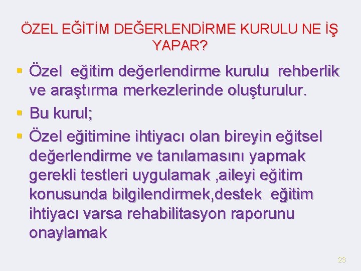 ÖZEL EĞİTİM DEĞERLENDİRME KURULU NE İŞ YAPAR? § Özel eğitim değerlendirme kurulu rehberlik ve