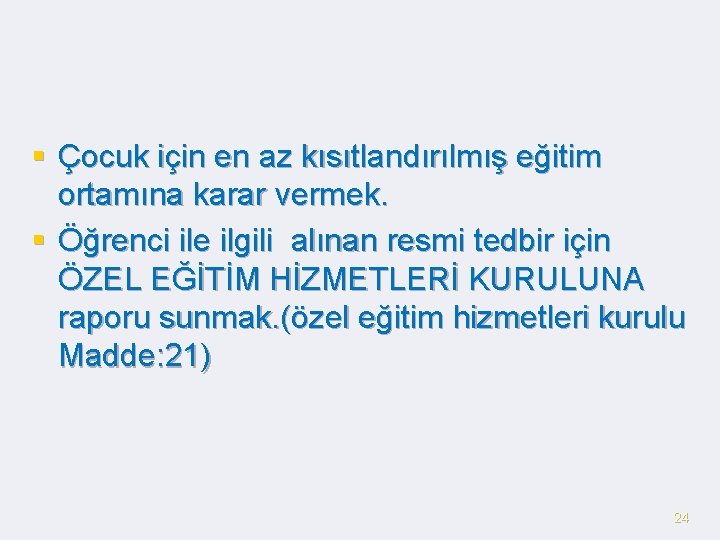 § Çocuk için en az kısıtlandırılmış eğitim ortamına karar vermek. § Öğrenci ile ilgili