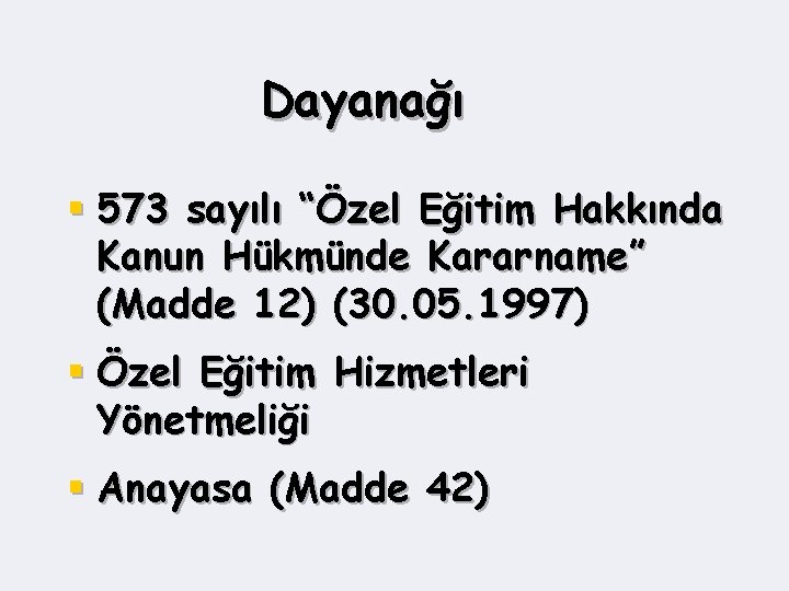 Dayanağı § 573 sayılı “Özel Eğitim Hakkında Kanun Hükmünde Kararname” (Madde 12) (30. 05.