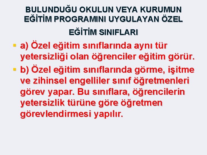 BULUNDUĞU OKULUN VEYA KURUMUN EĞİTİM PROGRAMINI UYGULAYAN ÖZEL EĞİTİM SINIFLARI § a) Özel eğitim