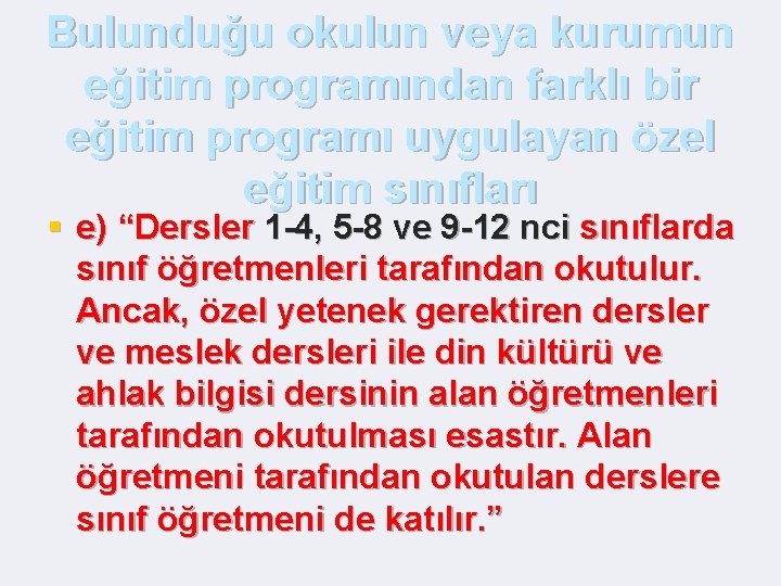 Bulunduğu okulun veya kurumun eğitim programından farklı bir eğitim programı uygulayan özel eğitim sınıfları