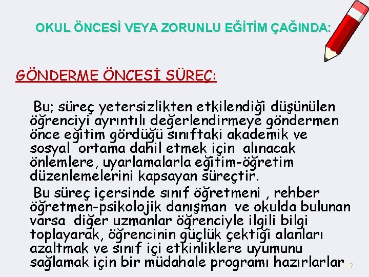 OKUL ÖNCESİ VEYA ZORUNLU EĞİTİM ÇAĞINDA: GÖNDERME ÖNCESİ SÜREÇ: Bu; süreç yetersizlikten etkilendiği düşünülen