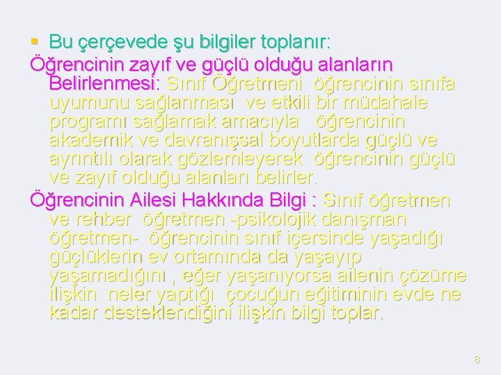 § Bu çerçevede şu bilgiler toplanır: Öğrencinin zayıf ve güçlü olduğu alanların Belirlenmesi: Sınıf