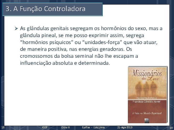 3. A Função Controladora Ø 18 As glândulas genitais segregam os hormônios do sexo,