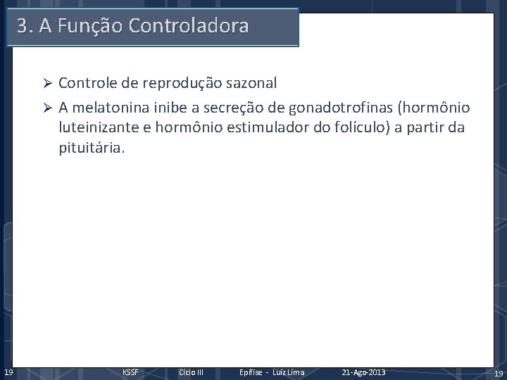 3. A Função Controladora Controle de reprodução sazonal Ø A melatonina inibe a secreção
