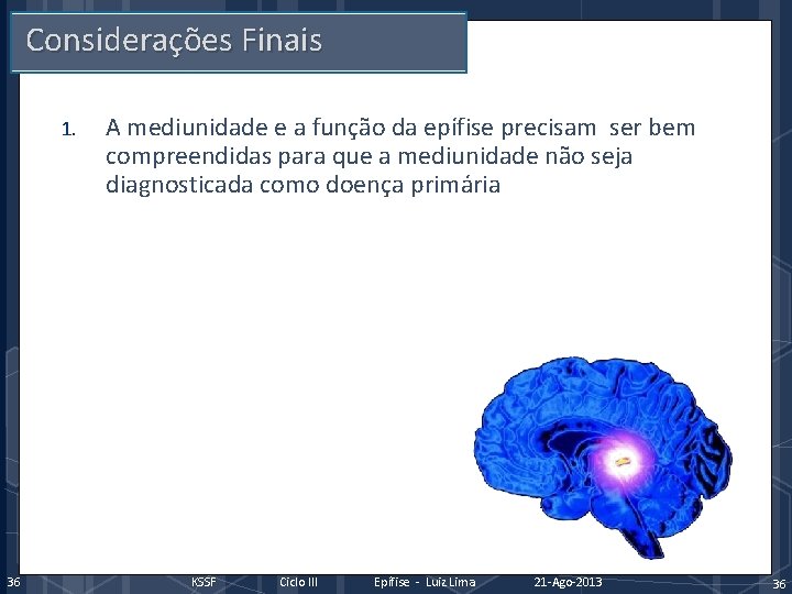 Considerações Finais 1. 36 A mediunidade e a função da epífise precisam ser bem