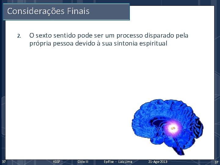 Considerações Finais 2. 37 O sexto sentido pode ser um processo disparado pela própria