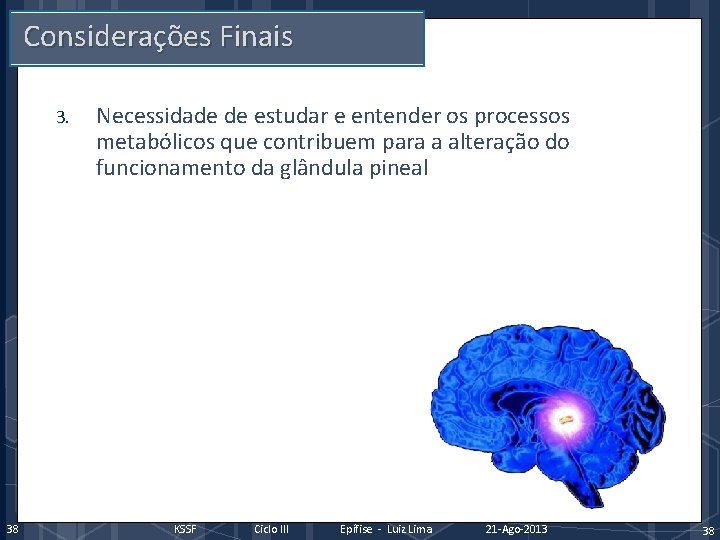 Considerações Finais 3. 38 Necessidade de estudar e entender os processos metabólicos que contribuem