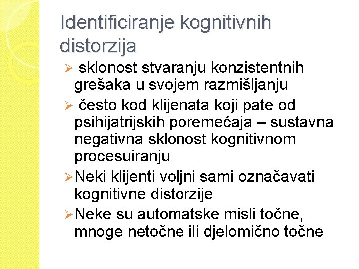 Identificiranje kognitivnih distorzija sklonost stvaranju konzistentnih grešaka u svojem razmišljanju Ø često kod klijenata