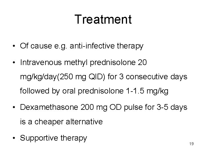 Treatment • Of cause e. g. anti-infective therapy • Intravenous methyl prednisolone 20 mg/kg/day(250