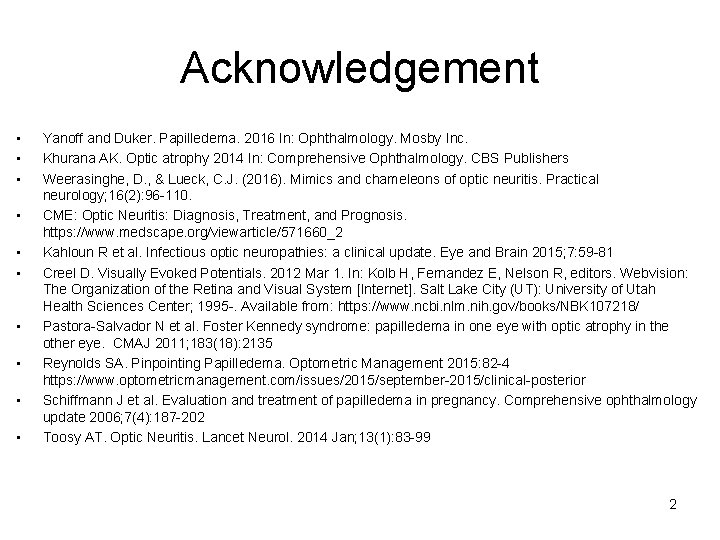 Acknowledgement • • • Yanoff and Duker. Papilledema. 2016 In: Ophthalmology. Mosby Inc. Khurana