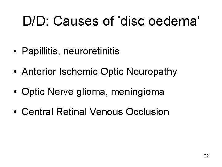 D/D: Causes of 'disc oedema' • Papillitis, neuroretinitis • Anterior Ischemic Optic Neuropathy •