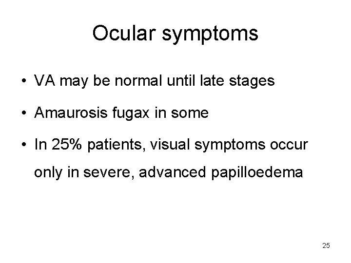 Ocular symptoms • VA may be normal until late stages • Amaurosis fugax in