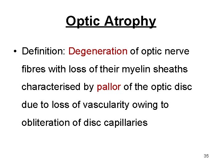 Optic Atrophy • Definition: Degeneration of optic nerve fibres with loss of their myelin