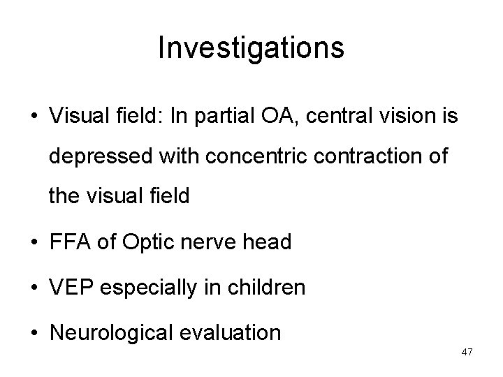 Investigations • Visual field: In partial OA, central vision is depressed with concentric contraction