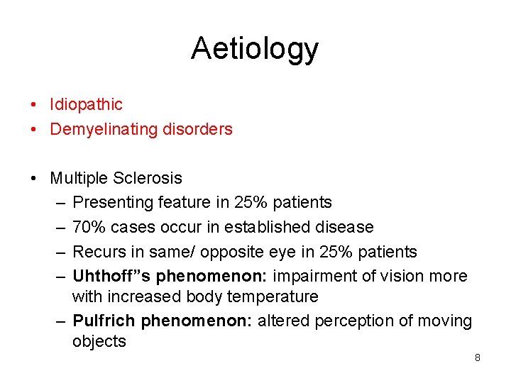 Aetiology • Idiopathic • Demyelinating disorders • Multiple Sclerosis – Presenting feature in 25%